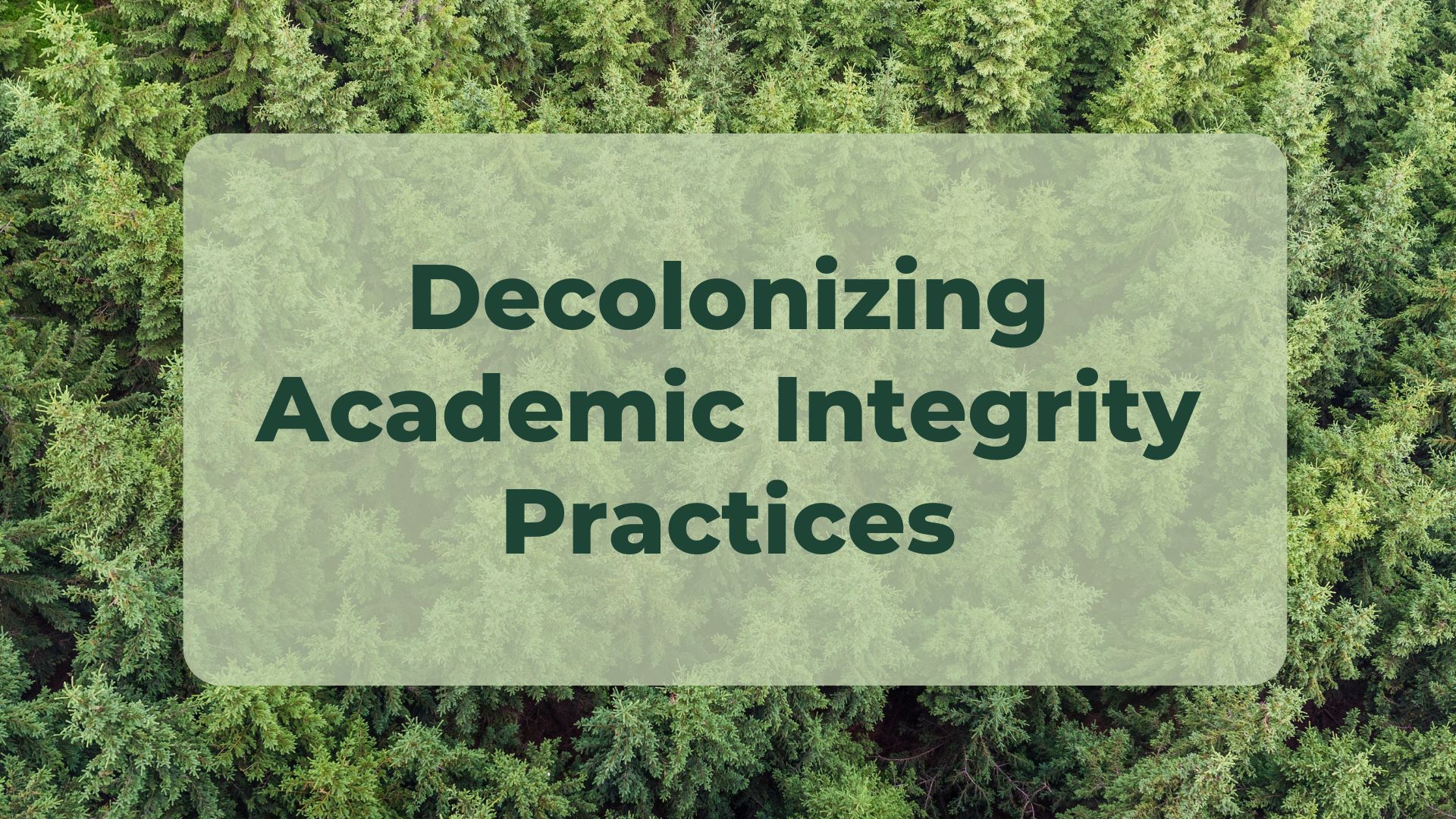 Decolonizing Approaches to Academic Integrity 